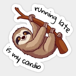 Running Late Is My Cardio Sticker